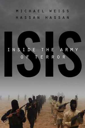 ISIS: Inside the Army of Terror by Michael Weiss, Hassan Hassan