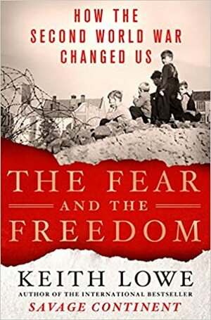 Strach a svoboda: Jak nás změnila druhá světová válka by Keith Lowe