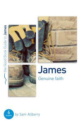 James: Genuine Faith: Six Studies for Individuals or Groups by Sam Allberry