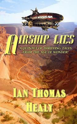 Airship Lies by Ian Thomas Healy