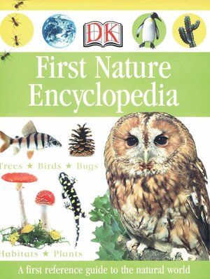 First Nature Encyclopedia by D.K. Publishing, Caroline Bingham, Ben Morgan