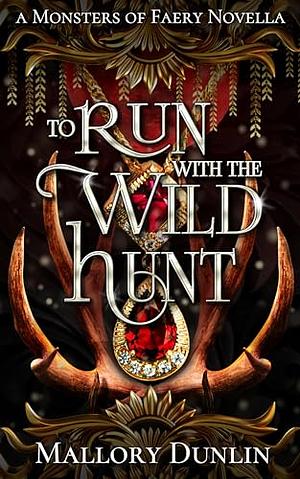 To Run with the Wild Hunt by Mallory Dunlin