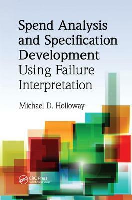 Spend Analysis and Specification Development Using Failure Interpretation by Michael D. Holloway