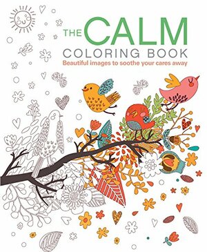 The Calm Coloring Book: Beautiful images to soothe your cares away by Arcturus Publishing