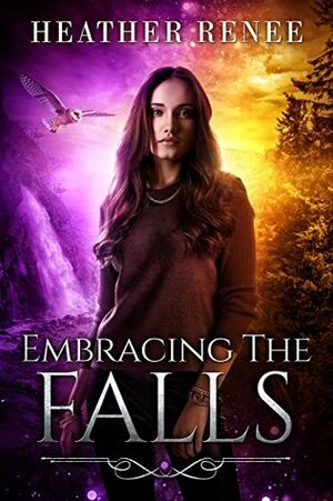 Embracing The Falls by Heather Renee, Jamie Holmes