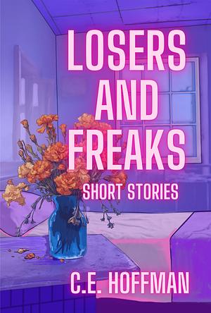 LOSERS AND FREAKS by C.E. Hoffman