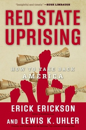 Red State Uprising: How to Take Back America by Erick Erickson, Lew Euhler, Lew Uhler