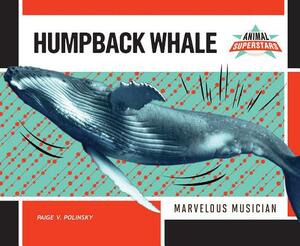 Humpback Whale: Marvelous Musician by Paige V. Polinsky