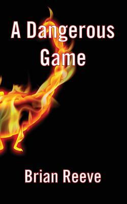 A Dangerous Game by Brian Reeve