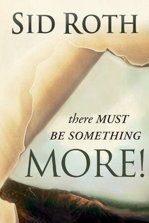 There Must Be Something More! by Sid Roth