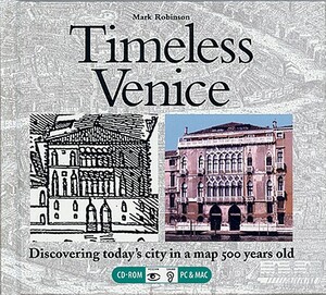 Timeless Venice: Discovering Today's City in a Map 500 Years Old [With CDROM] by Mark Robinson