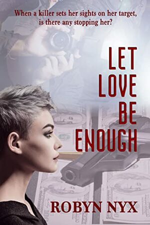 Let Love Be Enough by Robyn Nyx