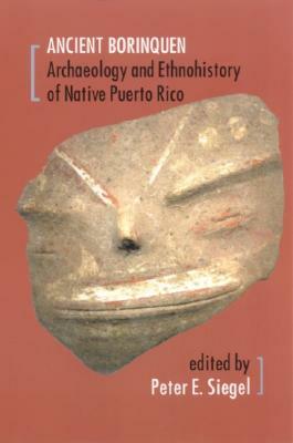 The Ancient Borinquen: Archaeology and Ethnohistory of Native Puerto Rico by 