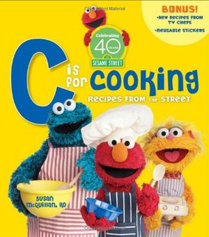 Sesame Street C Is for Cooking: Recipes from the Street With Sticker by Susan McQuillan, Sesame Workshop