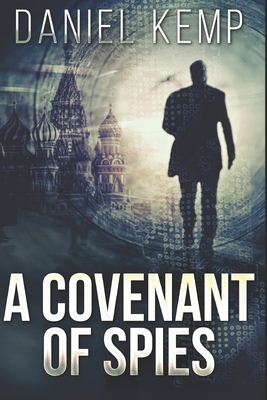 A Covenant Of Spies: Large Print Edition by Daniel Kemp