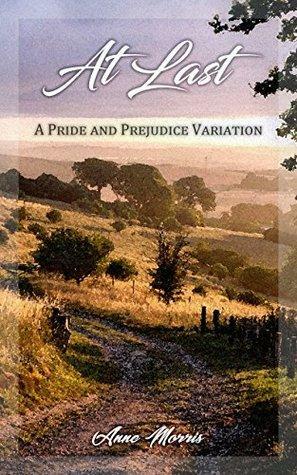 At Last: A Pride and Prejudice Variation by Anne Morris, A Lady