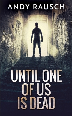 Until One of Us Is Dead by Andy Rausch