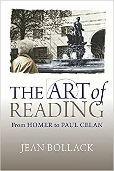 The Art of Reading: From Homer to Paul Celan by Jean Bollack