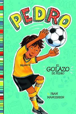 El Golazo de Pedro = Pedro's Big Goal by Fran Manushkin