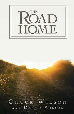 The Road Home by Debbie Wilson, Chuck Wilson