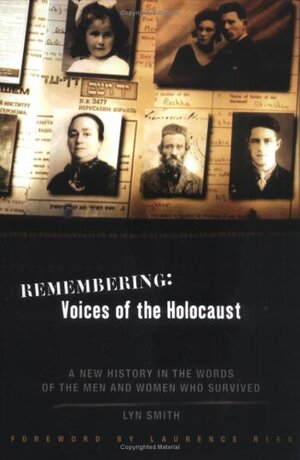 Remembering: Voices of the Holocaust: A New History in the Words of the Men and Women Who Survived by Lyn Smith