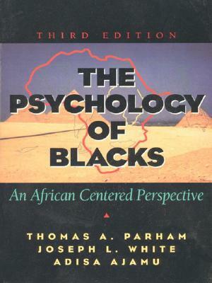 The Psychology of Blacks: An African Centered Perspective by Thomas A. Parham, Joseph L. White, Adisa Ajamu