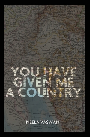 You Have Given Me a Country: A Memoir by Neela Vaswani