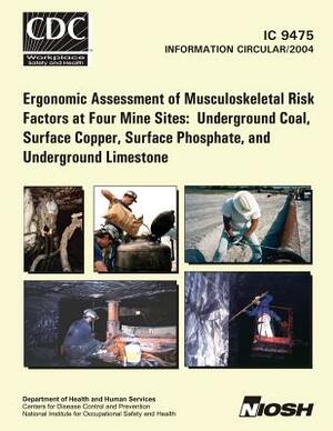 Ergonomic Assessment of Musculoskeletal Risk Factors at Four Mine Sites: Underground Coal, Surface Copper, Surface Phosphate, and Underground Limeston by National Institute for Occupational Safe, Centers for Disease Control and Preventi, Fred C. Turin