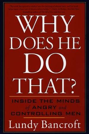 Why Does He Do That? by Lundy Bancroft