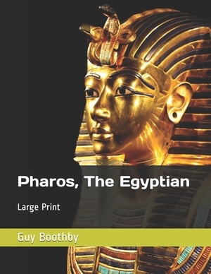 Pharos, The Egyptian: Large Print by Guy Boothby