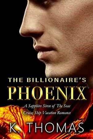 The Billionaire's Phoenix: Book 2 - A Sapphire Siren of The Seas Cruise Ship Vacation Romance by Maryssa Gordon, K. Thomas