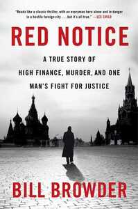 Red Notice: A True Story of High Finance, Murder, and One Man's Fight for Justice by Bill Browder