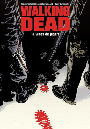 The Walking Dead, 11: Vrees de jagers by Cliff Rathburn, Robert Kirkman, Charlie Adlard