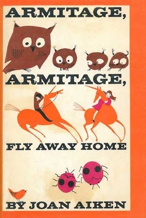 Armitage, Armitage, Fly Away Home by Joan Aiken