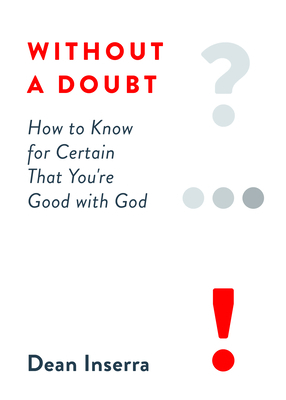 Without a Doubt: How to Know for Certain That You're Good with God by Dean Inserra