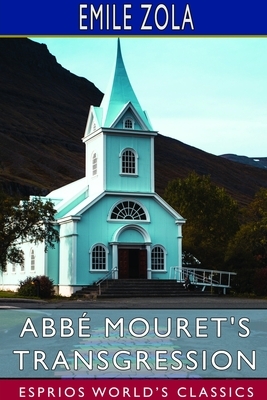 Abbé Mouret's Transgression (Esprios Classics) by Émile Zola