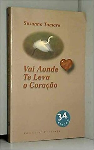 Vai Aonde Te Leva o Coração by Susanna Tamaro