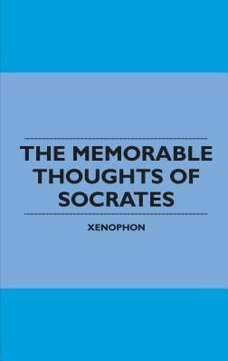 The Memorable Thoughts of Socrates by Xenophon