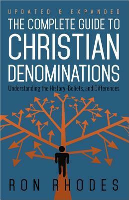 The Complete Guide to Christian Denominations by Ron Rhodes