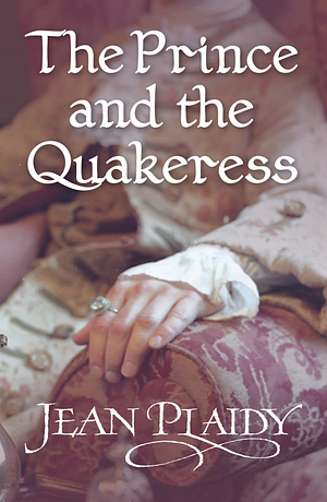The Prince and the Quakeress by Jean Plaidy