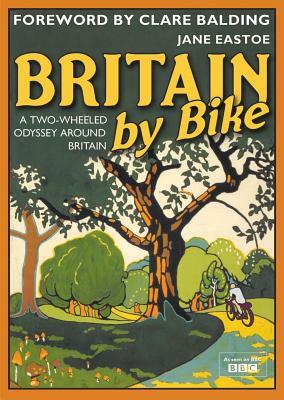 Britain by Bike: A Two-Wheeled Odyssey Around Britain by Jane Eastoe