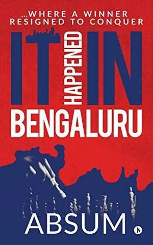 It Happened in Bengaluru: ...Where a Winner Resigned to Conquer by Absum