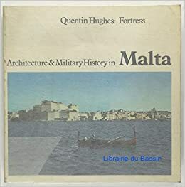 Fortress: Architecture And Military History In Malta by Quentin Hughes