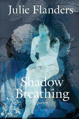 Shadow Breathing by Julie Flanders