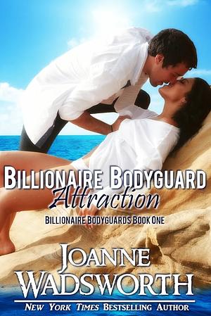 Billionaire Bodyguard Attraction by Joanne Wadsworth