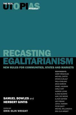 Recasting Egalitarianism: New Rules of Communities, States and Markets by Samuel Bowles, Harry Brighouse, Herbert Gintis