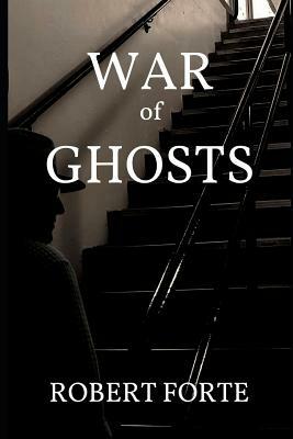 War of Ghosts by Robert Forte