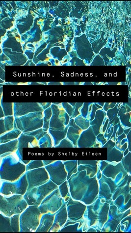 Sunshine, Sadness, and other Floridian Effects by Shelby Eileen