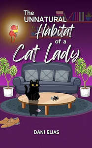 The Unnatural Habitat of a Cat Lady by Dani Elias