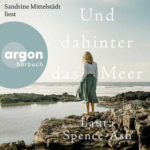 Und dahinter das Meer by Laura Spence-Ash